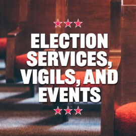 Election Services, Vigils, and Events