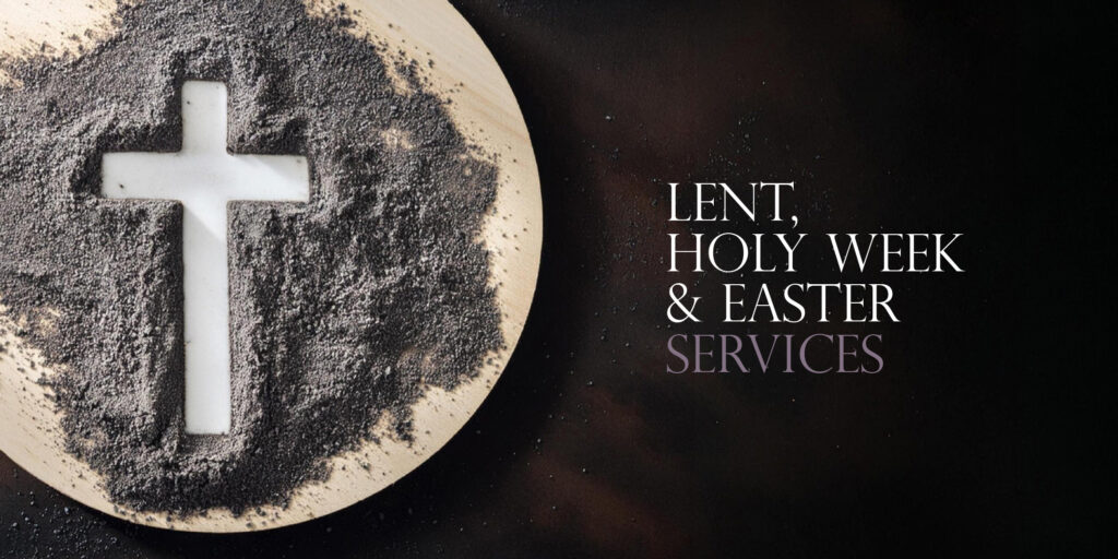 Lent, Holy Week, and Easter Services