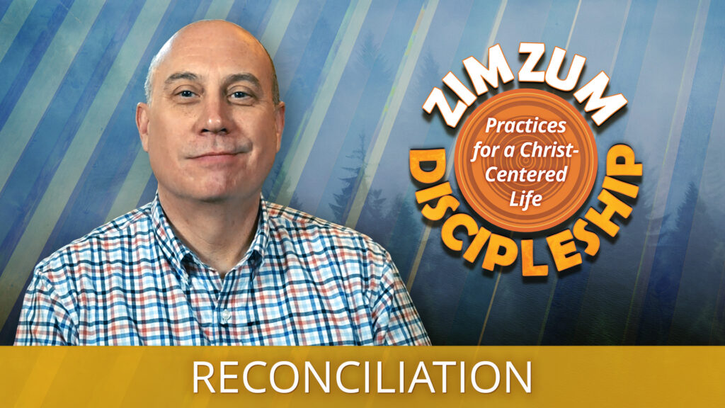 Zimzum Discipleship: Practices for a Christ-Centered Life - Lesson 6, Reconciliation